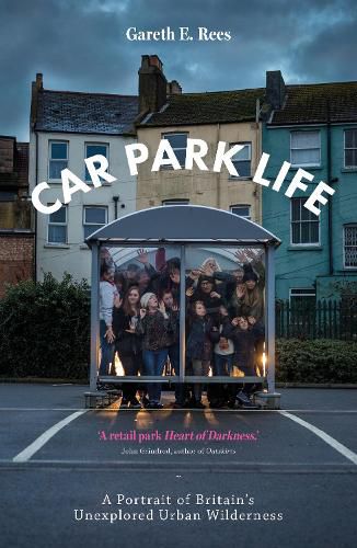 Car Park Life: A Portrait of Britain's Unexplored Urban Wilderness