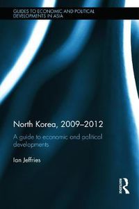 Cover image for North Korea, 2009-2012: A Guide to Economic and Political Developments