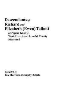 Cover image for Descendants of Richard & Elizabeth (Ewen) Talbott of Popular Knowle, West River, Anne Arundel County, Maryland