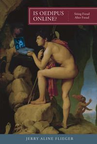 Cover image for Is Oedipus Online?: Siting Freud After Freud