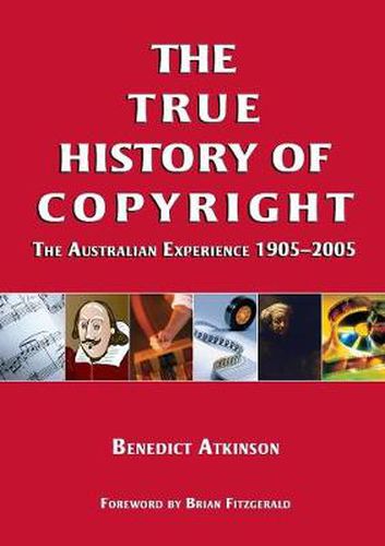 Cover image for The True History of Copyright: The Australian Experience 1905-2005