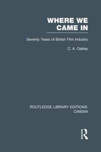 Cover image for Where we Came In: Seventy Years of the British Film Industry