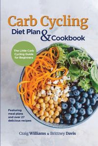 Cover image for Carb Cycling Diet Plan & Cookbook: The Little Carb Cycling Guide for Beginners