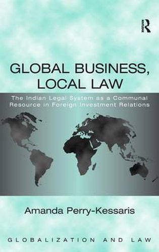 Cover image for Global Business, Local Law: The Indian Legal System as a Communal Resource in Foreign Investment Relations