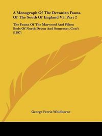 Cover image for A Monograph of the Devonian Fauna of the South of England V3, Part 2: The Fauna of the Marwood and Pilton Beds of North Devon and Somerset, Con't (1897)