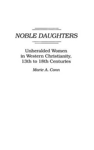 Cover image for Noble Daughters: Unheralded Women in Western Christianity, 13th to 18th Centuries