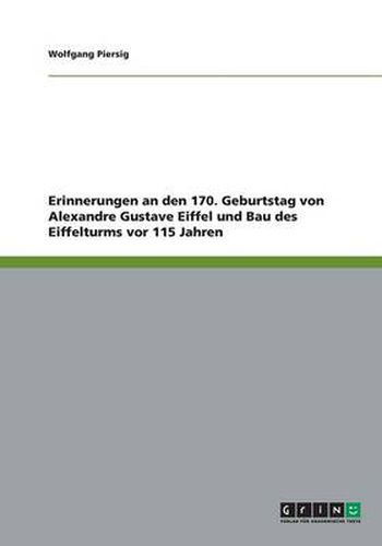 Erinnerungen an den 170. Geburtstag von Alexandre Gustave Eiffel und Bau des Eiffelturms vor 115 Jahren