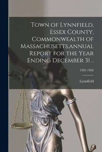 Cover image for Town of Lynnfield, Essex County, Commonwealth of Massachusetts, annual Report for the Year Ending December 31 ..; 1925-1926