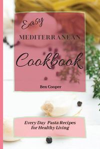 Cover image for Easy Mediterranean Cookbook: Everyday Pasta Recipes for Healthy Living