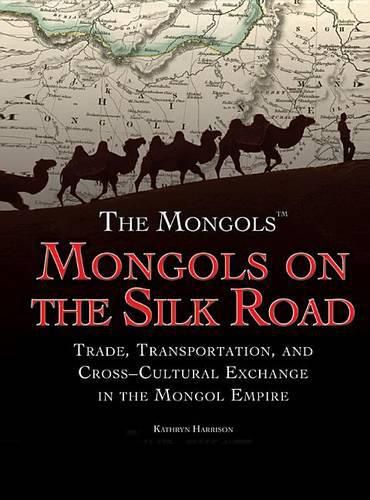 Mongols on the Silk Road: Trade, Transportation, and Cross-Cultural Exchange in the Mongol Empire