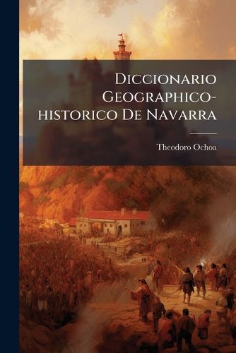Cover image for Diccionario Geographico-Historico de Navarra