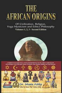 Cover image for The African Origins of Civilisation, Religion, Yoga, Mystical Spirituality, Ethics, Philosophy 36, 000 B.C.E. - 2, 000 A.C.E.