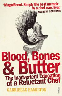 Cover image for Blood, Bones and Butter: The inadvertent education of a reluctant chef
