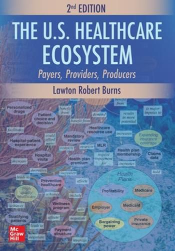 The U.S. Healthcare Ecosystem: Payers, Providers, Producers, Second Edition