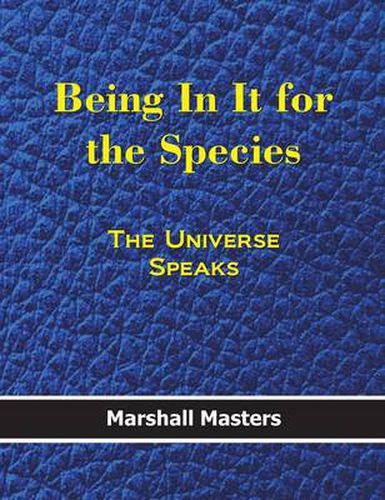Cover image for Being in It for the Species: The Universe Speaks (Hardcover)
