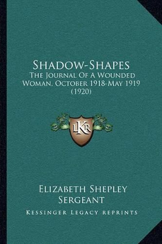 Shadow-Shapes: The Journal of a Wounded Woman, October 1918-May 1919 (1920)