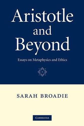 Aristotle and Beyond: Essays on Metaphysics and Ethics