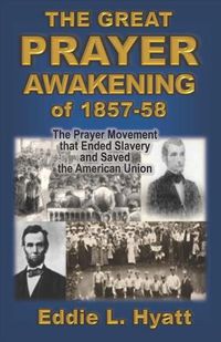 Cover image for The Great Prayer Awakening of 1857-58: The Prayer Movement that Ended Slavery and Saved the American Union