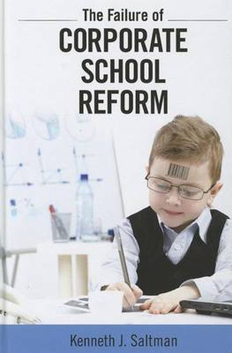 Cover image for The Failure of Corporate School Reform