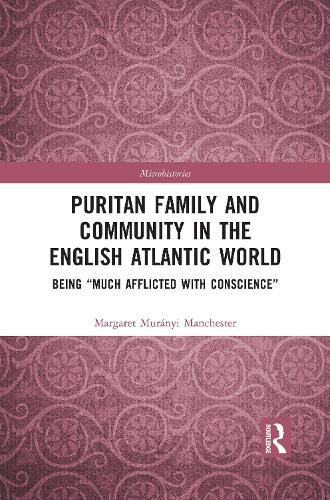 Cover image for Puritan Family and Community in the English Atlantic World: Being  Much Afflicted with Conscience