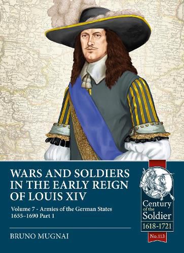 Cover image for Wars and Soldiers in the Early Reign of Louis XIV: Volume 7 - Armies of the German States 1660-1687