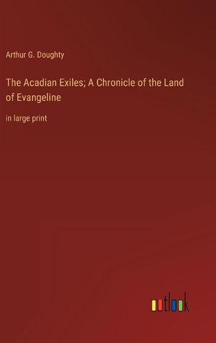 Cover image for The Acadian Exiles; A Chronicle of the Land of Evangeline