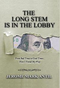 Cover image for The Long Stem Is in the Lobby: From Bad Times to Good Times... How I Found My Way
