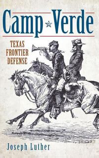 Cover image for Camp Verde: Texas Frontier Defense