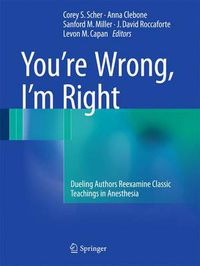 Cover image for You're Wrong, I'm Right: Dueling Authors Reexamine Classic Teachings in Anesthesia