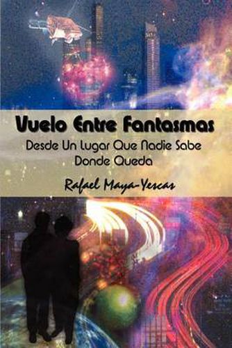 Cover image for Vuelo Entre Fantasmas: Desde Un Lugar Que Nadie Sabe Donde Queda