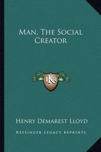 Cover image for Man, the Social Creator