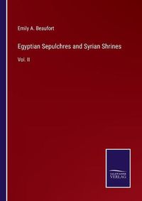 Cover image for Egyptian Sepulchres and Syrian Shrines: Vol. II