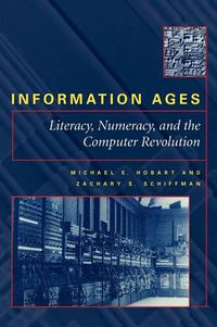 Cover image for Information Ages: Literacy, Numeracy and the Computer Revolution