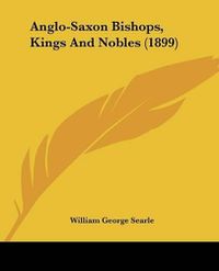 Cover image for Anglo-Saxon Bishops, Kings and Nobles (1899)