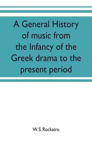 Cover image for A general history of music from the infancy of the Greek drama to the present period