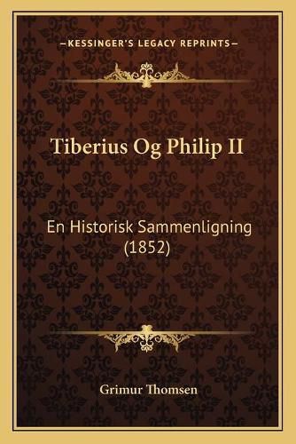 Cover image for Tiberius Og Philip II: En Historisk Sammenligning (1852)