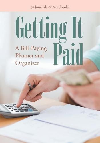 Cover image for Getting It Paid: A Bill-Paying Planner and Organizer