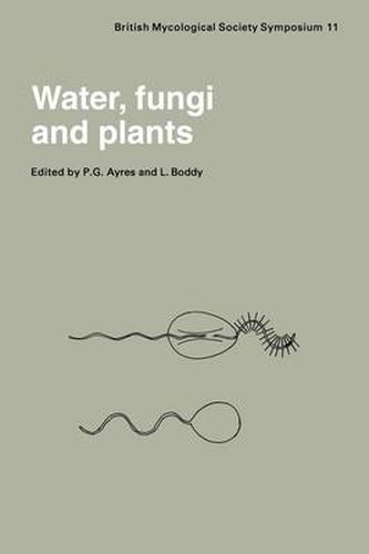 Cover image for Water, Fungi and Plants: Symposium of the British Mycological Society Held at the University of Lancaster, April 1985