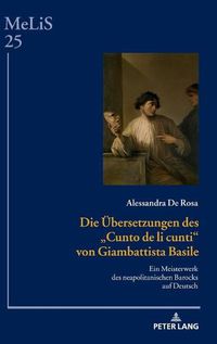 Cover image for Die Uebersetzungen Des  Cunto de Li Cunti  Von Giambattista Basile: Ein Meisterwerk Des Neapolitanischen Barocks Auf Deutsch