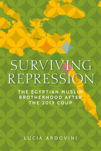 Surviving Repression: The Egyptian Muslim Brotherhood After the 2013 Coup