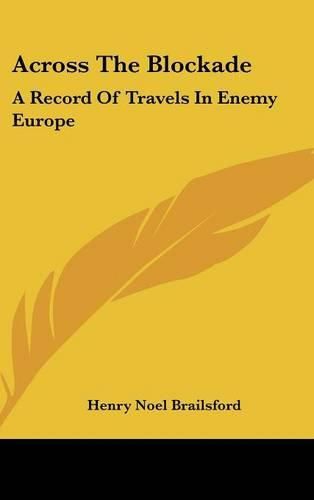 Cover image for Across the Blockade: A Record of Travels in Enemy Europe