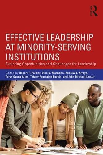 Effective Leadership at Minority-Serving Institutions: Exploring Opportunities and Challenges for Leadership