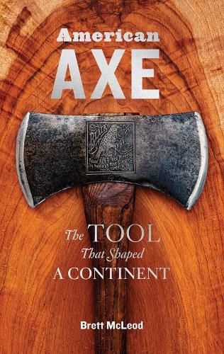 Cover image for American Axe: The Tool That Shaped a Continent