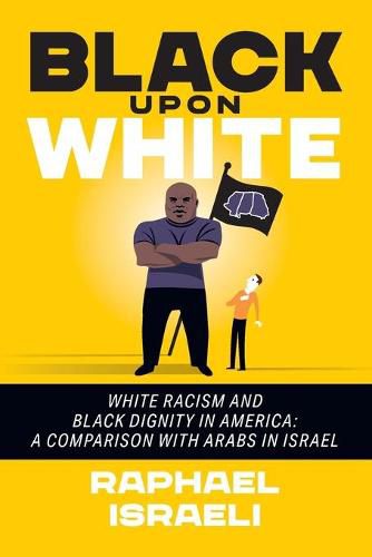 Black Upon White: White Racism and Black Dignity in America: A Comparison with Arabs in Israel