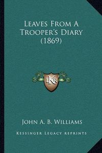 Cover image for Leaves from a Trooper's Diary (1869)