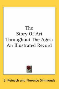 Cover image for The Story of Art Throughout the Ages: An Illustrated Record