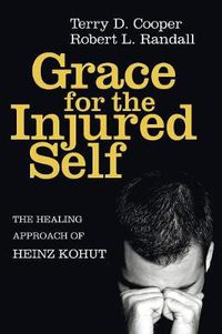 Cover image for Grace for the Injured Self: The Healing Approach of Heinz Kohut