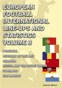 Cover image for European Football International Line-ups & Statistics - Volume 8: Portugal to San Marino