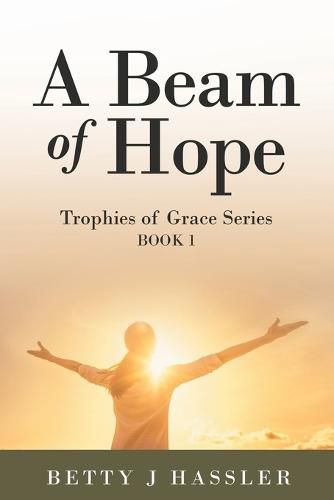 Cover image for A Beam of Hope: Trophies of Grace Series Book 1