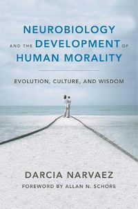 Cover image for Neurobiology and the Development of Human Morality: Evolution, Culture, and Wisdom
